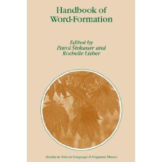 Handbook of Word Formation (Studies in Natural Language and Linguistic Theory) (9781402035975) Pavol Stekauer, Rochelle Lieber Books