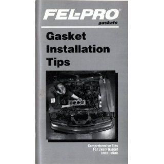 Fel Pro Gaskets' Gasket Installation Tips: Comprehensive Tips for Every Gasket Installation: Fel Pro Incorporated: Books