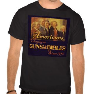 Americans, Clinging to Guns & Bibles T Shirts