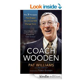 Coach Wooden: The 7 Principles That Shaped His Life and Will Change Yours eBook: Pat Williams, James Denney: Kindle Store