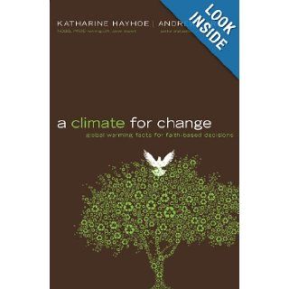 A Climate for Change: Global Warming Facts for Faith Based Decisions: Katharine Hayhoe, Andrew Farley: Books