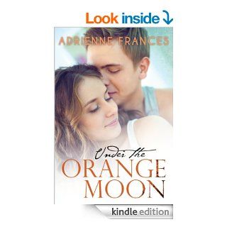 Under the Orange Moon eBook: Adrienne Frances: Kindle Store