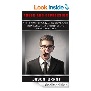 Anger: Anger Management Help   The 8 Step Program To Overcome Depression And Stop Being Angry For Life (cure depression, anger management for women) eBook: Jason Brant: Kindle Store