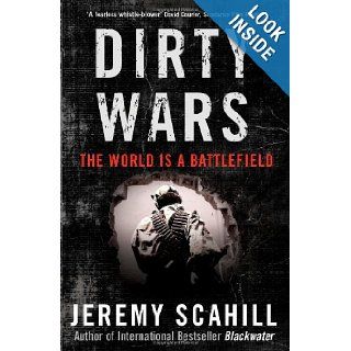 Dirty Wars: The World Is A Battlefield: Jeremy Scahill: 9781568586717: Books