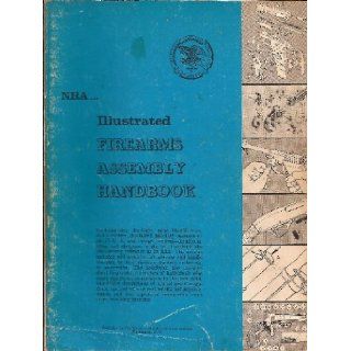 NRA Illustrated Firearms Assembly Handbook *Volume 1 & 2* A basic guide to parts and assembly of rifles, pistols, and shotguns The American Rifleman Books