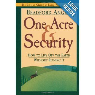 One Acre & Security: How to Live Off the Earth Without Ruining It: Bradford Angier: 0709786003389: Books