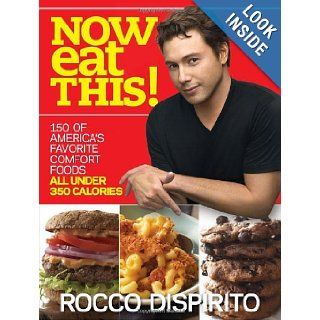 Now Eat This!: 150 of America's Favorite Comfort Foods, All Under 350 Calories: Rocco DiSpirito: 8580001054605: Books