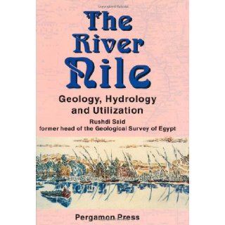 The River Nile: Geology, Hydrology and Utilization: R. Said: 9780080418865: Books