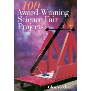 100 Award Winning Science Fair Projects: Glen Vecchione: 9780806973777:  Children's Books