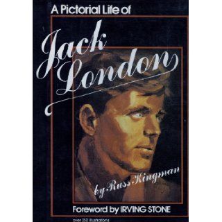 A Pictorial Life of Jack London: Russ Kingman, Irving Stone: 9780517531631: Books