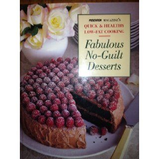 Fabulous No Guilt Desserts: From Sorbet to Chocolate Cake, Sin Free Desserts for Every Occasion (Prevention Magazine's Quick & Healthy Low Fat Cooking): Prevention Magazine Health Books: 9780875963280: Books