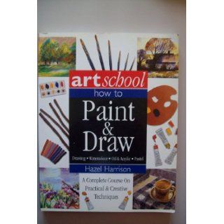 Art School: How to Paint & Draw: Hazel Harrison: Books