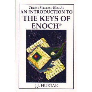 An Introduction to the Keys of Enoch   12 of the 64 Keys of Master Control Enoch and Metatron: Dr. James J. ( J. J.) Hurtak: Books