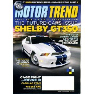 Motor Trend March 2010 Mustang Shelby GT350 on Cover, Cage Fight   Cadillac CTS V vs Mercedes Benz E63 AMG, New BMW 5 Series, Honda CR Z, Rolls Royce Ghost, Future Cars 2011 Motor Trend Magazine Books