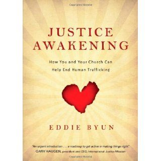 Justice Awakening: How You and Your Church Can Help End Human Trafficking: Eddie Byun: 9780830844197: Books