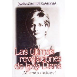 Las ultimas revelaciones de Lady Diana: Muerte o asesinato?: Jesus Manuel Montane: Books
