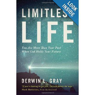 Limitless Life: You Are More Than Your Past When God Holds Your Future: Derwin L. Gray, Mark Batterson: 9781400205363: Books