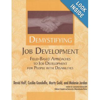Demystifying Job Development: Field Based Approaches to Job Development for People With Disabilities: David Hoff, Cecilia Gandolfo, Marty Gold, Melanie Jordan: 9781883302375: Books