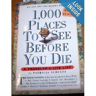 1, 000 Places To See Before You Die   A Traveler's Life List, On And Off The Beaten Track: Patricia Schultz: 8601300471105: Books