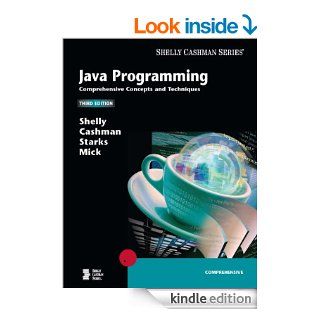 Java Programming Comprehensive Concepts and Techniques (Shelly Cashman) eBook Gary B. Shelly, Thomas J. Cashman, Joy L. Starks, Michael Mick Kindle Store