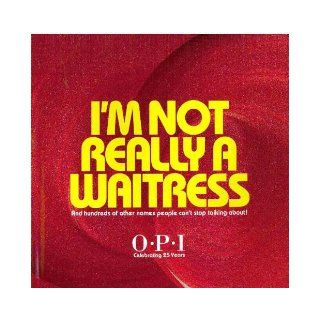 I'm not Really a Waitress and Hundreds of other names people can't stop talking about OPI Books