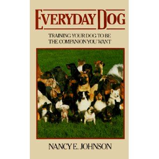 Everyday Dog: Training Your Dog to Be the Companion You Want: Nancy E. Johnson: 9780876055441: Books