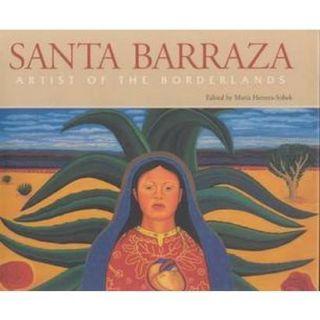 Santa Barraza, Artist of the Borderlands (Hardco