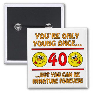 Immature 40th Birthday Gag Gifts Pins