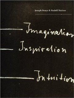 Joseph Beuys & Rudolf Steiner: Imagination, Inspiration, Intuition: Allison Holland: 9780724102914: Books