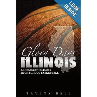 Glory Days Legends of Illinois High School Basketball Taylor Bell 9781582619453 Books