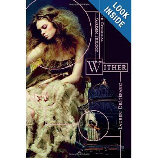 Wither (The Chemical Garden Trilogy): Lauren DeStefano: 9781442409057: Books