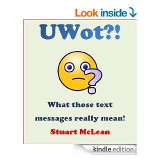 UWot?!   What those text messages really mean!   Kindle edition by Stuart McLean. Humor & Entertainment Kindle eBooks @ .