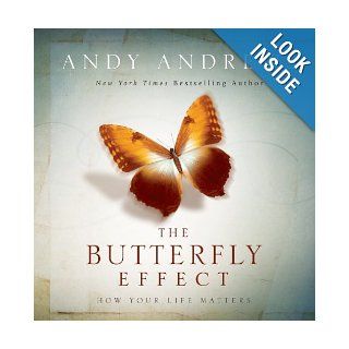 The Butterfly Effect: How Your Life Matters: Andy Andrews: 9781404187801: Books