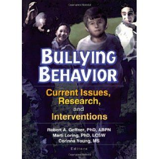 Bullying Behavior: Current Issues, Research, and Interventions: Corinna Young, Marti T Loring: 9780789014368: Books