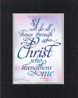 I can do all things through Christ who strengthens me. Philippians 413 . . . 8 x 10 Inches Biblical/Religious Verses set in Double Beveled Matting (Black on White)   A Timeless and Priceless Poetry Keepsake Collection   Prints