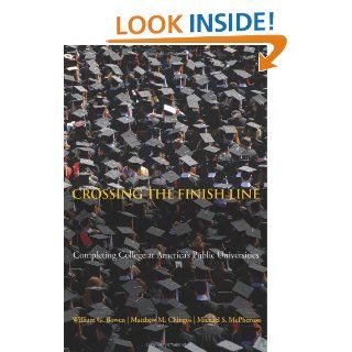 Crossing the Finish Line: Completing College at America's Public Universities: William G. Bowen, Matthew M. Chingos, Michael S. McPherson: 9780691149905: Books