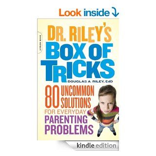 Dr. Riley's Box of Tricks: 80 Uncommon Solutions for Everyday Parenting Problems eBook: Douglas A. Riley: Kindle Store