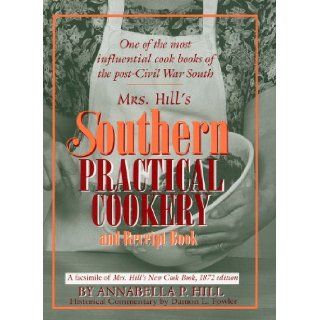 Mrs. Hill's Southern Practical Cookery and Receipt Book: A facsimile of Mrs. Hill's New Cook Book, 1872 edition: Damon L. Fowler: 9781570039898: Books