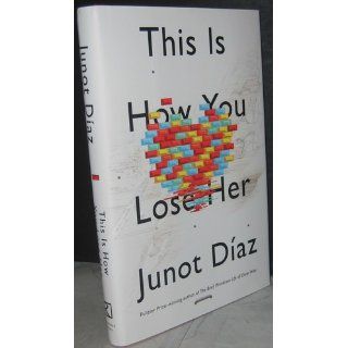 This Is How You Lose Her: Junot Diaz: 9781594487361: Books