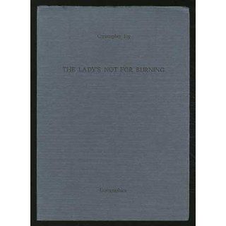 The Lady's Not for Burning: A Comedy: Christopher FRY: 9789519371290: Books