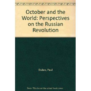 OCTOBER AND THE WORLD : Perspectives on the Russian Revolution.: Paul: Dukes: 9780333183915: Books