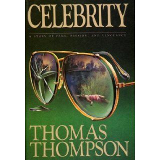 Celebrity : A Story of Fame, Passion, and Vengeance: Thomas Thompson, Jacket by Linda Fennimore: Books