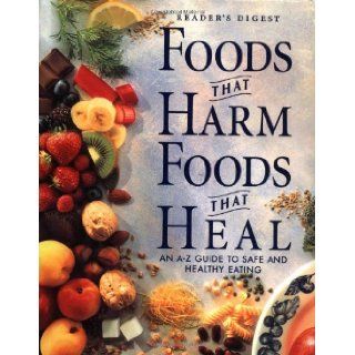 Foods That Harm, Foods That Heal: An A   Z Guide to Safe and Healthy Eating: Editors of Reader's Digest: 9780895779120: Books