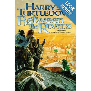 Between the Rivers: Harry Turtledove: 9780312862022: Books