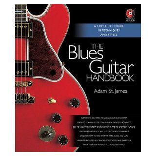 The Blues Guitar Handbook   A Complete Course in Techniques and Styles: Adam St. James: 9781617130113: Books
