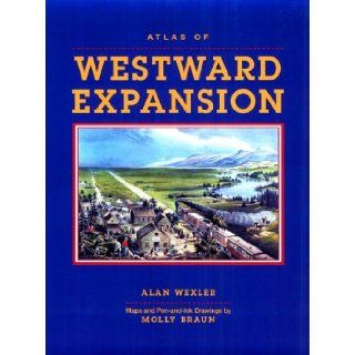 Atlas of Westward Expansion: Alan Wexler: 9780816032068: Books