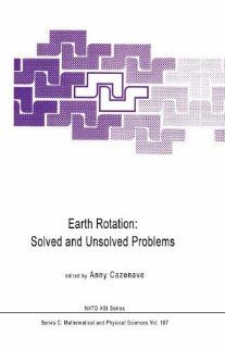 Earth Rotation: Solved and Unsolved Problems (Nato Science Series C: Mathematical and Physical Sciences): Anny Cazenave: 9789027723338: Books