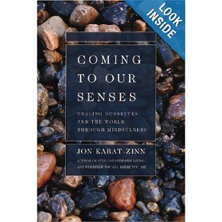 Coming to Our Senses: Healing Ourselves and the World Through Mindfulness: Jon Kabat Zinn: 8581102034466: Books
