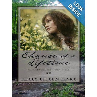 Chance of a Lifetime (Kentucky Chances, Book 3) (Heartsong Presents #672): Kelly Eileen Hake: 9781410407535: Books