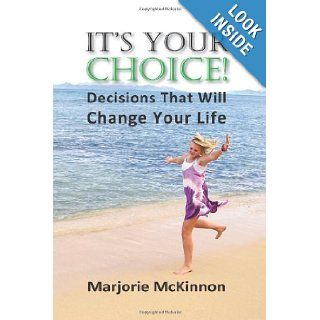 It's Your Choice! Decisions That Will Change Your Life (Spiritual Dimensions): Marjorie McKinnon: 9781615990443: Books